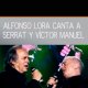 CANTA A SERRAT Y V�CTOR MANUEL. Alfonso Lora