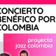 CONCIERTO BEN�FICO POR COLOMBIA. PROYECTO JAZZ COLOMBIA. 